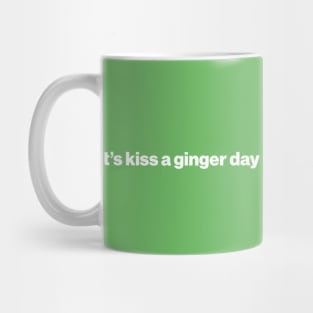 Kiss a Ginger Day - Saint Patricks Day Funny Quote Mug